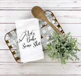 Let's Bake Some Shit Tea Towel