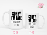 Sorry I'm late I didn't want to come Coffee Mug