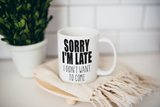 Sorry I'm late I didn't want to come Coffee Mug