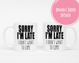 Sorry I'm late I didn't want to come Coffee Mug