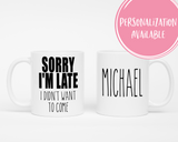 Sorry I'm late I didn't want to come Coffee Mug