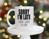Sorry I'm late I didn't want to come Coffee Mug