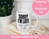 Sorry I'm late I didn't want to come Coffee Mug