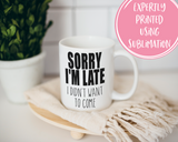Sorry I'm late I didn't want to come Coffee Mug