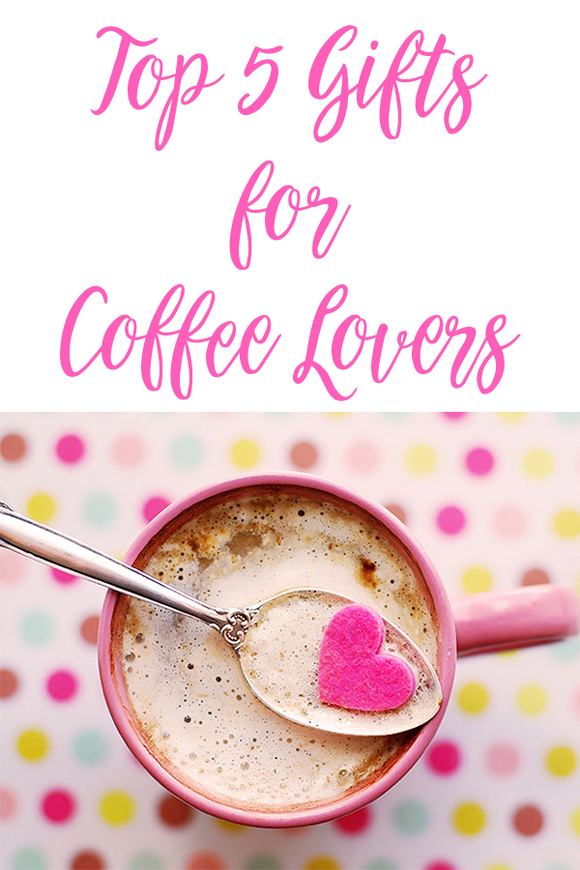 Top 5 Gifts for Coffee Lovers
