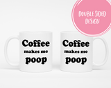Coffee Makes Me Poop Coffee Mug