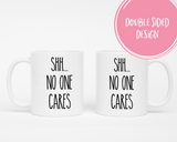 Shh no one cares Coffee Mug