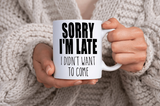 Sorry I'm late I didn't want to come Coffee Mug